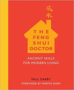 The Feng Shui Doctor: Ancient Skills for Modern Living by Martin Shaw, Paul Darby