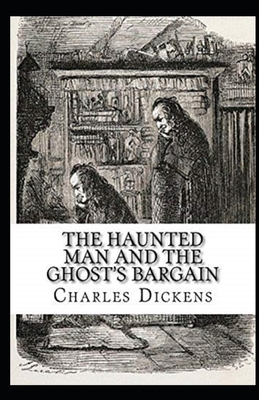 The Haunted Man and the Ghost's Bargain Illustrated by Charles Dickens