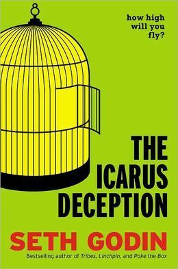 The Icarus Deception: How High Will You Fly? by Seth Godin