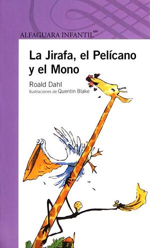 La Jirafa, el Pelícano y el Mono by Roald Dahl