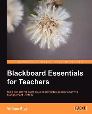 Blackboard Essentials for Teachers by William Rice