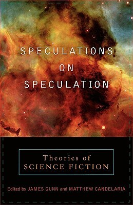 Speculations on Speculation: Theories of Science Fiction by James E. Gunn, Matthew Candelaria