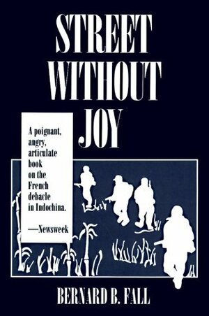 Street Without Joy: The French Debacle in Indochina by Bernard B. Fall