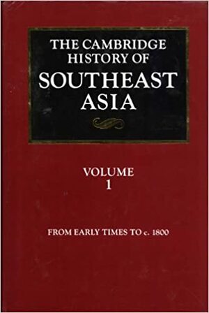 The Cambridge History of Southeast Asia, Volume 1: From Early Times to c.1800 by Nicholas Tarling