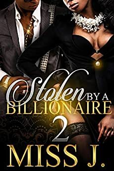 Stolen by A Billionaire 2 by Miss J.