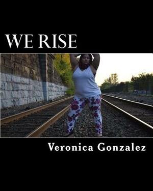 We Rise by Veronica Gonzalez