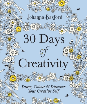 30 Days of Creativity: Draw, Colour and Discover Your Creative Self by Johanna Basford