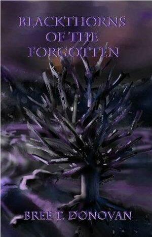 Blackthorns of the Forgotten by Bree T. Donovan