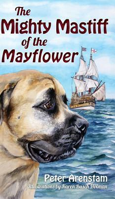 The Mighty Mastiff of the Mayflower by Peter Arenstam