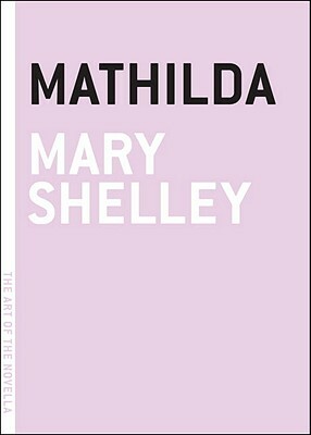 Mathilda by Mary Wollstonecraft Shelley
