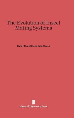 The Evolution of Insect Mating Systems by John Alcock, Randy Thornhill