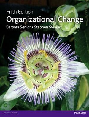 Organizational Change by Barbara Senior, Stephen Swailes