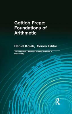 Gottlob Frege: Foundations of Arithmetic: (longman Library of Primary Sources in Philosophy) by Gottlob Frege