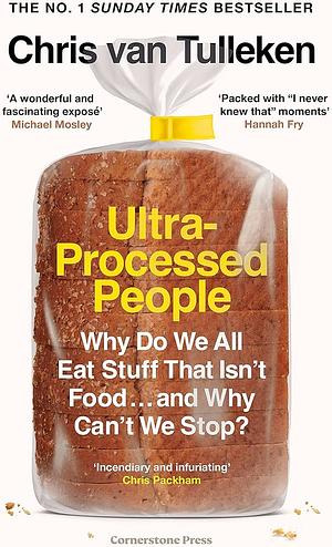 Ultra-Processed People: Why Do We All Eat Stuff That Isn't Food... And Why Can't We Stop by Chris van Tulleken