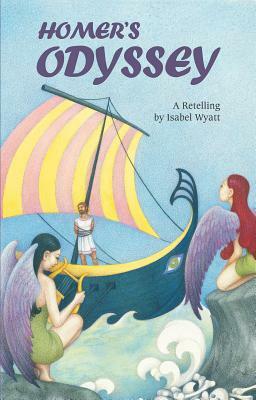 Homer's Odyssey: A Retelling by Isabel Wyatt by Isabel Wyatt