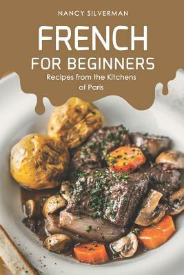 French for Beginners: Recipes from the Kitchens of Paris by Nancy Silverman