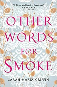 Other Words for Smoke by Sarah Maria Griffin