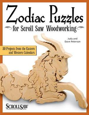 Zodiac Puzzles for Scroll Saw Woodworking: 30 Projects from the Eastern and Western Calendars by Judy Peterson