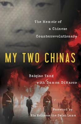 My Two Chinas: The Memoir of a Chinese Counterrevolutionary by Baiqiao Tang, Damon DiMarco