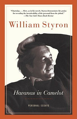 Havanas in Camelot: Personal Essays by William Styron