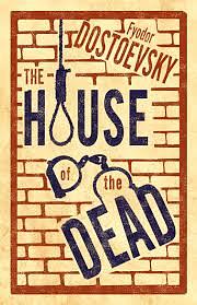 The House of the Dead by Fyodor Dostoevsky