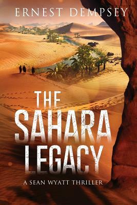 The Sahara Legacy: A Sean Wyatt Thriller by Ernest Dempsey