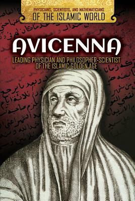 Avicenna: Leading Physician and Philosopher-Scientist of the Islamic Golden Age by Bridget Lim