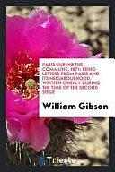 Paris During the Commune 1871: Being Letters from Paris and Its Neighbourhood, Written Chiefly During the Time of the Second Siege by William Gibson