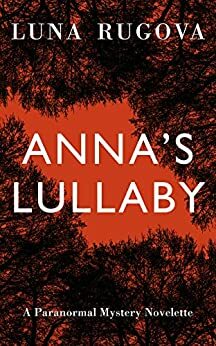 Anna's Lullaby: YA Ghost Mystery Novelette by Luna Rugova