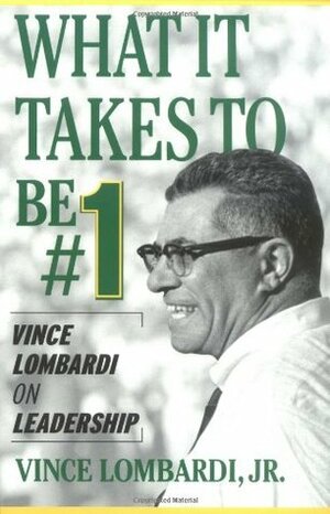 What It Takes to Be Number One: Vince Lombardi on Leadership by Vince Lombardi Jr.