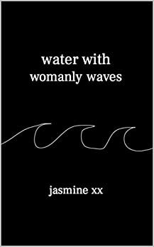 water with womanly waves by jasmine xx, jasmine xx