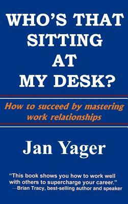 Who's That Sitting at My Desk?: Workship, Friendship, or Foe? by Jan Yager