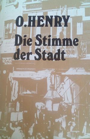 Die Stimme der Stadt by O. Henry, O. Henry