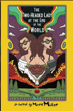 The Two-Headed Lady at the End of the World by Mark Miller, Mark Miller