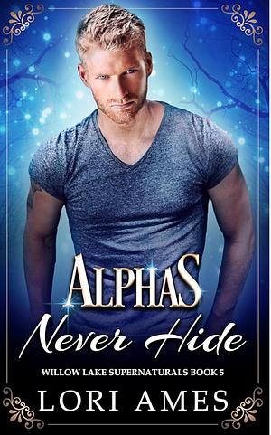 Alphas Never Hide by Lori Ames