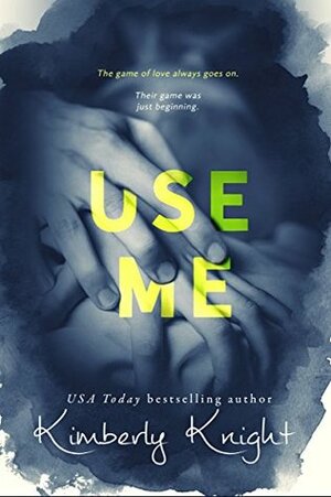 Use Me by Kimberly Knight