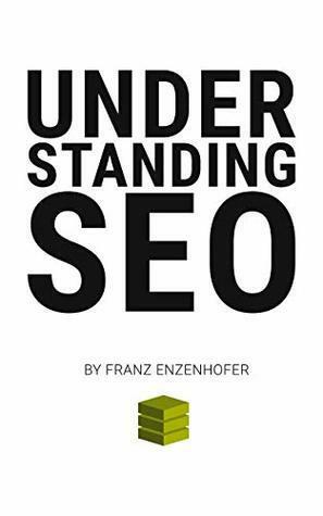 Understanding SEO: A Systematic Approach to Search Engine Optimization by Franz Enzenhofer