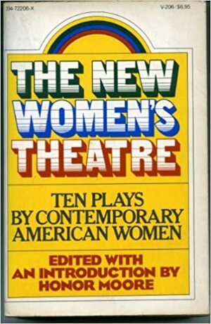 The New Women's Theatre: Ten Plays by Contemporary American Women by Honor Moore