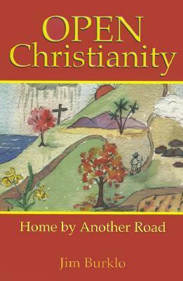 Open Christianity: Home by Another Road by Jim Burklo