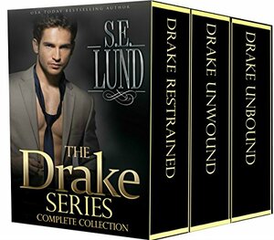 The Drake Series Complete Collection: Drake Restrained / Drake Unbound / Drake Unwound by S.E. Lund