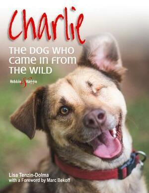 Charlie: The dog who came in from the wild by Marc Bekoff, Lisa Tenzin-Dolma