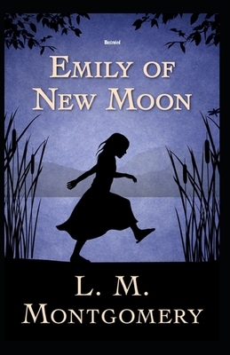 Emily of New Moon Illustrated by L.M. Montgomery