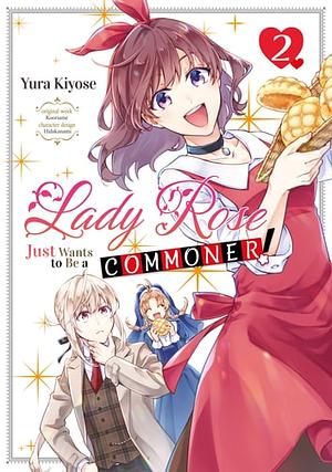 Lady Rose Just Wants to Be a Commoner! Volume 2 by Yura Kiyose