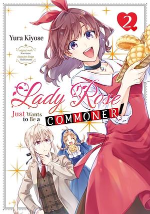 Lady Rose Just Wants to Be a Commoner! (Manga) Volume 2 by Yura Kiyose