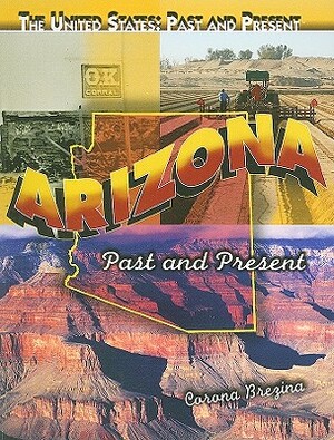 Arizona: Past and Present by Corona Brezina