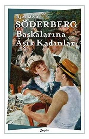 Başkalarına Aşık Kadınlar by Hjalmar Söderberg, Nil Tuna