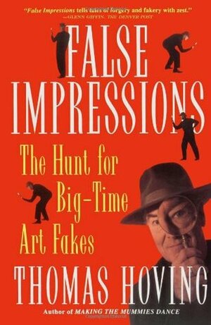 False Impressions: The Hunt for Big-Time Art Fakes by Thomas Hoving