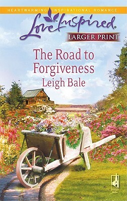 The Road to Forgiveness by Leigh Bale