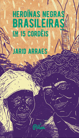 Heroínas negras brasileiras em 15 cordéis by Jarid Arraes