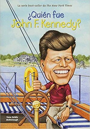 Quien Fue John F. Kennedy? by Eduardo Noriega, Jill Weber, Yona Zeldis McDonough